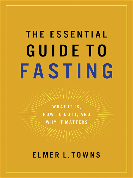 Title details for The Essential Guide to Fasting by Elmer L. Towns - Available